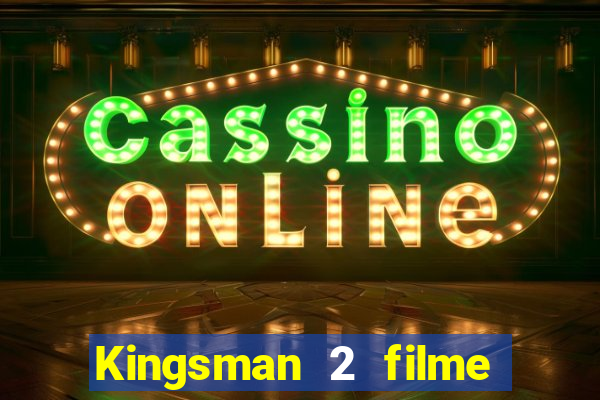 Kingsman 2 filme completo dublado superflix